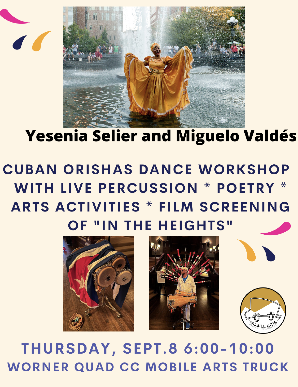 Yesenia Selier and Miguelo Valdes  CUBAN ORISHAS DANCE WORKSHOP  WITH LIVE PERCUSSION * POETRY * ARTS ACTIVITIES* FILM SCREENING OF "IN THE HEIGHTS" THURSDAY, SEPT.8 6:00-10:00 WORNER QUAD CC MOBILE ARTS TRUCK 