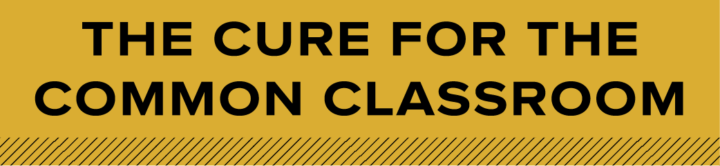 the cure for the common classroom