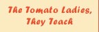 The Tomato Ladies, They Teach