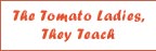 The Tomato Ladies, They Teach