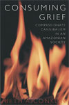 Consuming Grief: Compassionate Cannibalism in an Amazonian Society