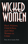 Wicked Women:  Black Widows, Child Killers, and Other Women in Crime