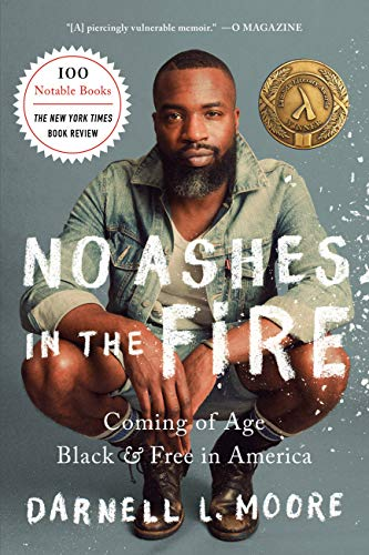  In    No Ashes in the Fire   , Moore shares his journey from a scared, bullied teenager to an award-winning writer, activist, and an advocate for justice and liberation. 