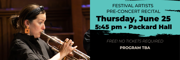 Festival Artists Pre-concert Recital June 25, 5:45 p.m., Packard Hall